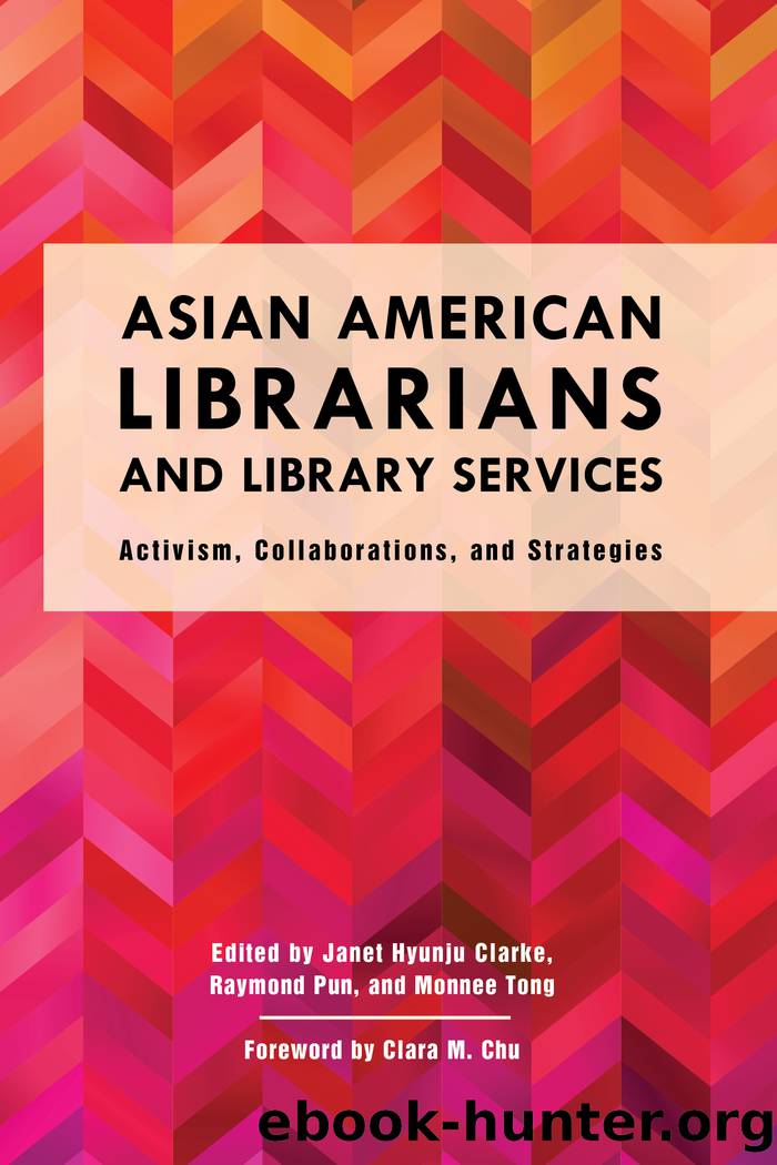 Asian American Librarians and Library Services by Clarke Janet Hyunju;Pun Raymond;Tong Monnee;Chu Clara M.;
