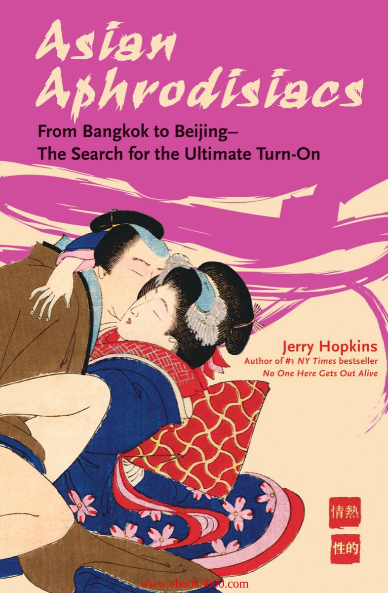 Asian Aphrodisiacs: From Bangkok to Beijing - the Search for the Ultimate Turn-on by Unknow