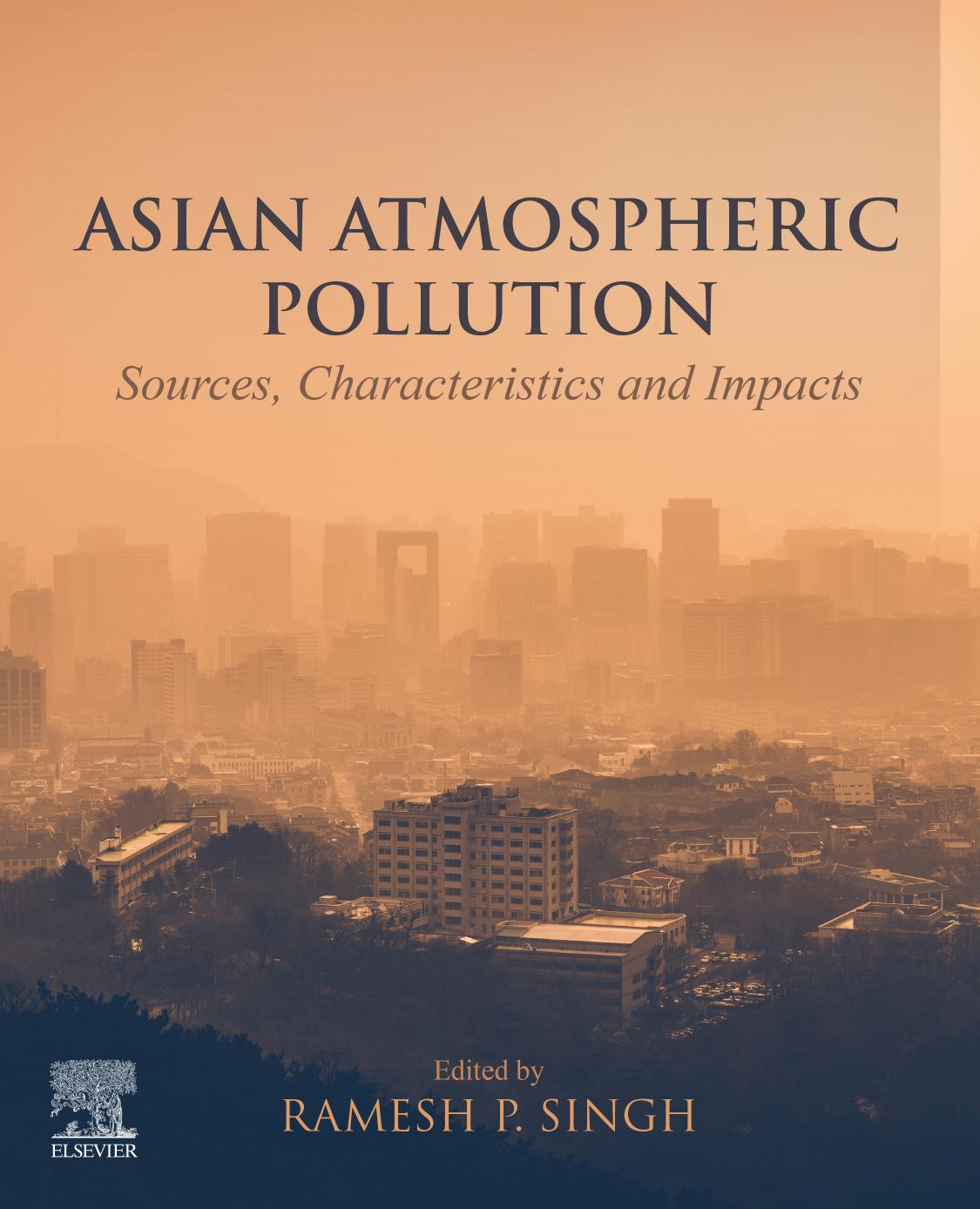 Asian Atmospheric Pollution: Sources, Characteristics and Impacts by Ramesh P. Singh