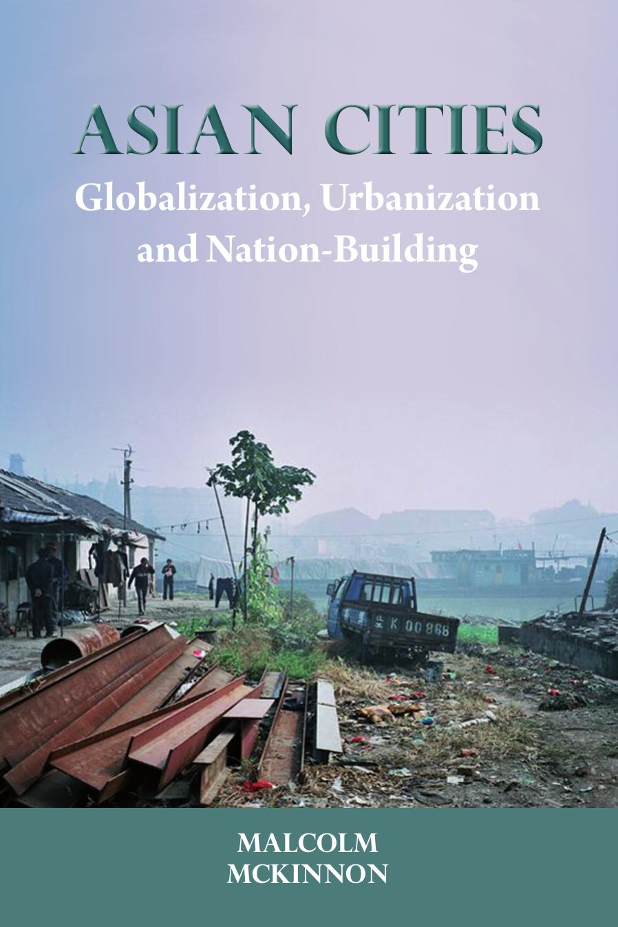 Asian Cities Globalization, Urbanization and Nation-Building by Malcolm McKinnon