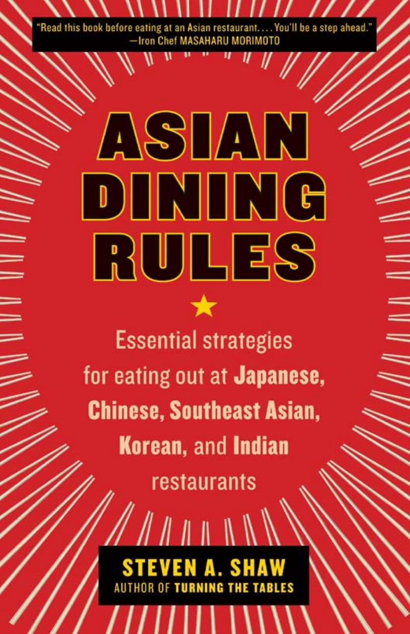 Asian Dining Rules: Essential Strategies for Eating Out at Japanese, Chinese, Southeast Asian, Korean, and Indian Restaurants by Steven A. Shaw