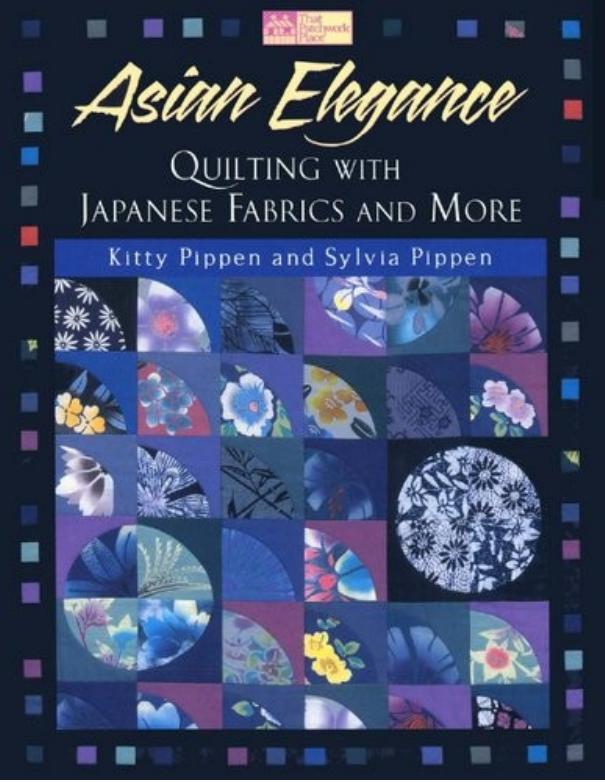 Asian Elegance: Quilting with Japanese Fabrics and More by Kitty Pippen