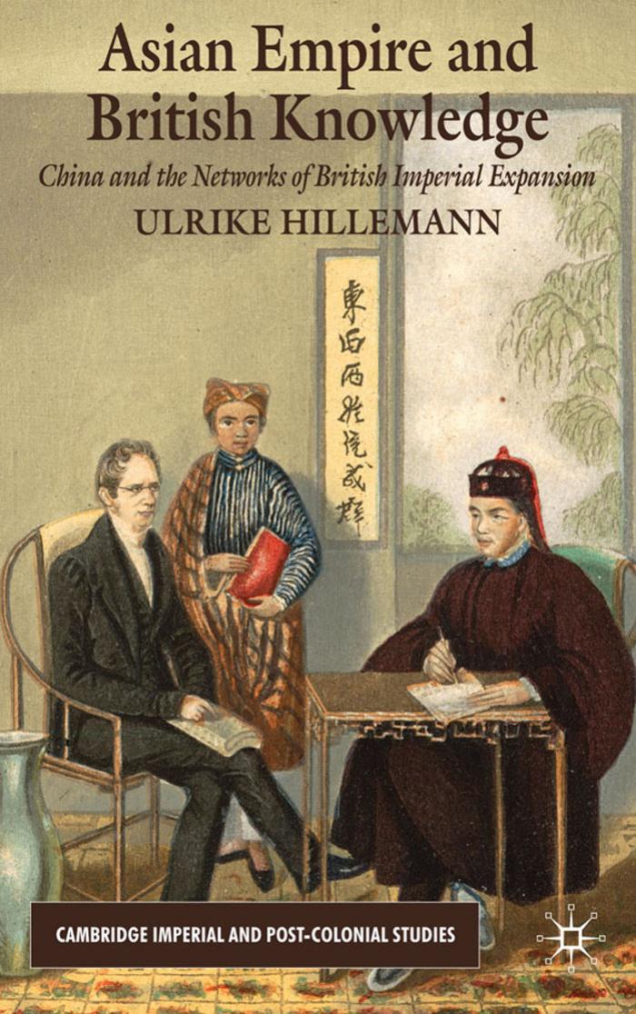 Asian Empire and British Knowledge: China and the Networks of British Imperial Expansion by Ulrike Hillemann