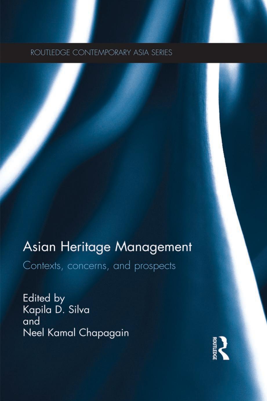 Asian Heritage Management: Contexts, Concerns, and Prospects by Kapila D. Silva Neel Kamal Chapagain
