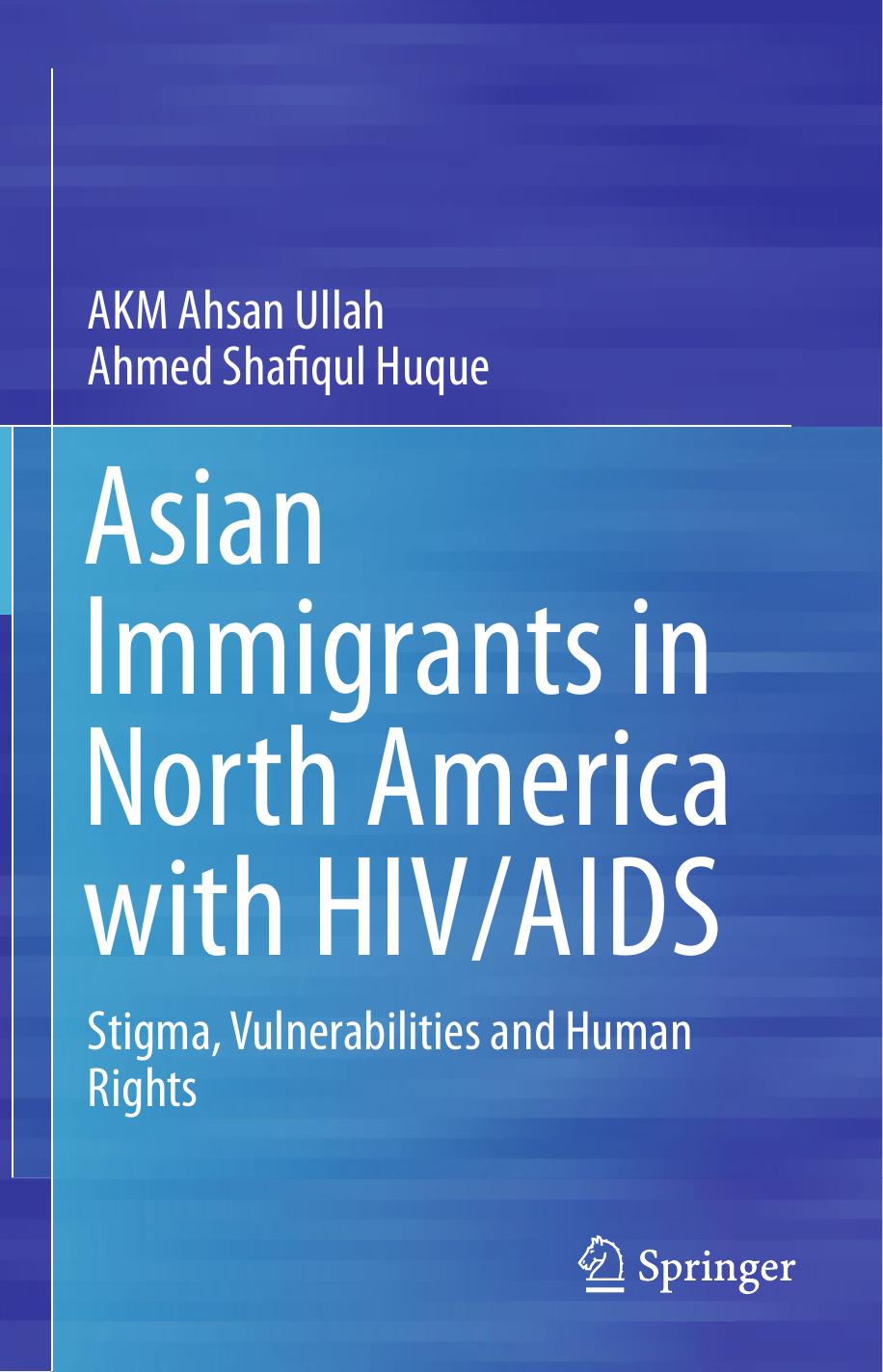 Asian Immigrants in North America with HIV/AIDS: Stigma, Vulnerabilities and Human Rights by AKM Ahsan Ullah Ahmed Shafiqul Huque (auth.)