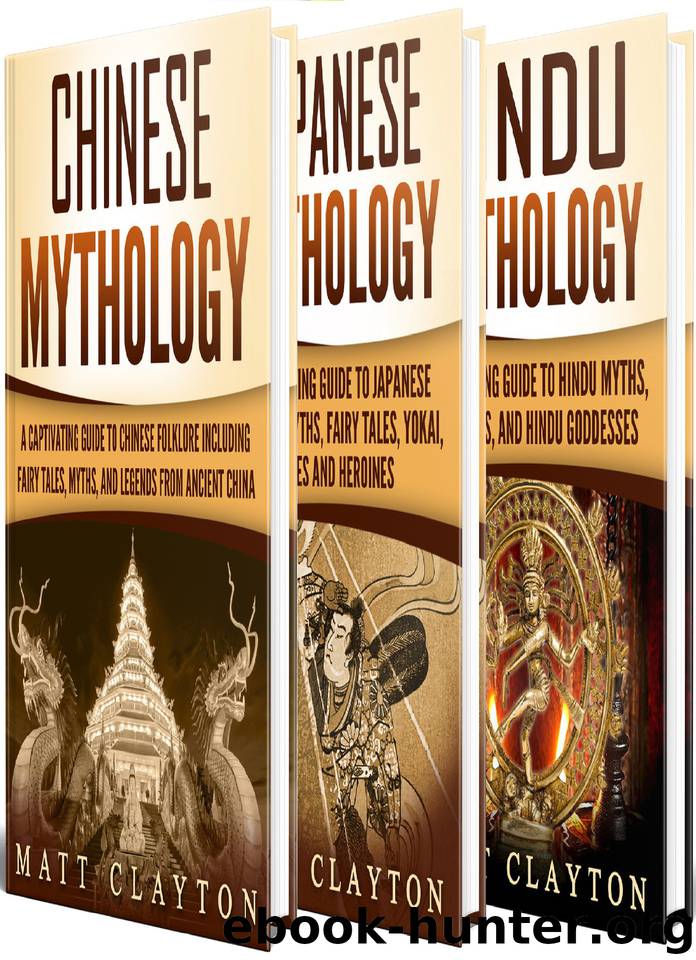 Asian Mythology: A Captivating Guide to Chinese Mythology, Japanese Mythology and Hindu Mythology by Matt Clayton