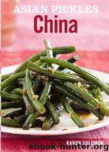 Asian Pickles: China by Karen Solomon