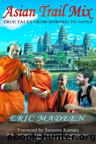 Asian Trail Mix: True Tales from Borneo to Japan by Eric Madeen