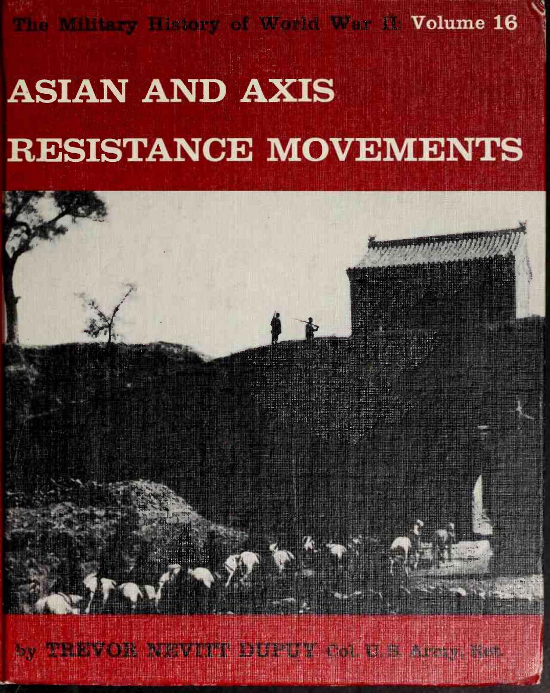 Asian and Axis Resistance Movements (The Military History of World War II vol.16) by Unknown
