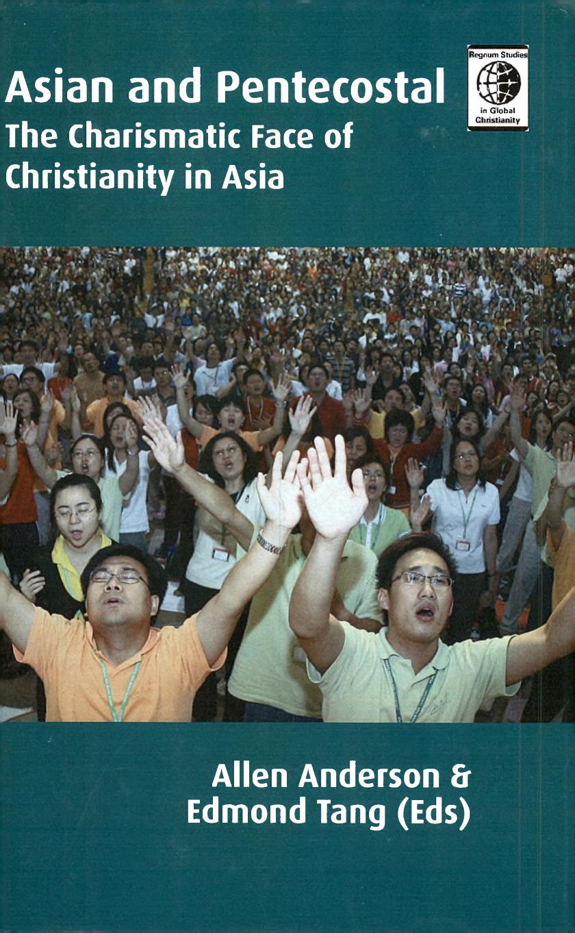 Asian and Pentecostal : the charismatic face of Christianity in Asia by Edmond Tang; Allan Anderson