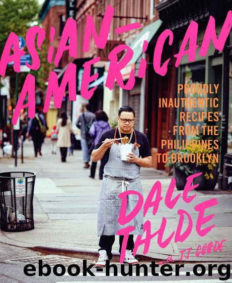Asian-American: Proudly Inauthentic Recipes from the Philippines to Brooklyn by Talde Dale