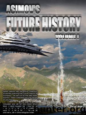 Asimov's Future History Volume 1 by Isaac Asimov
