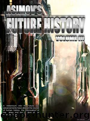 Asimov's Future History Volume 3 by Isaac Asimov