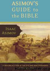 Asimov's Guide to the Bible: Two Volumes in One, the Old and New Testaments by Isaac Asimov