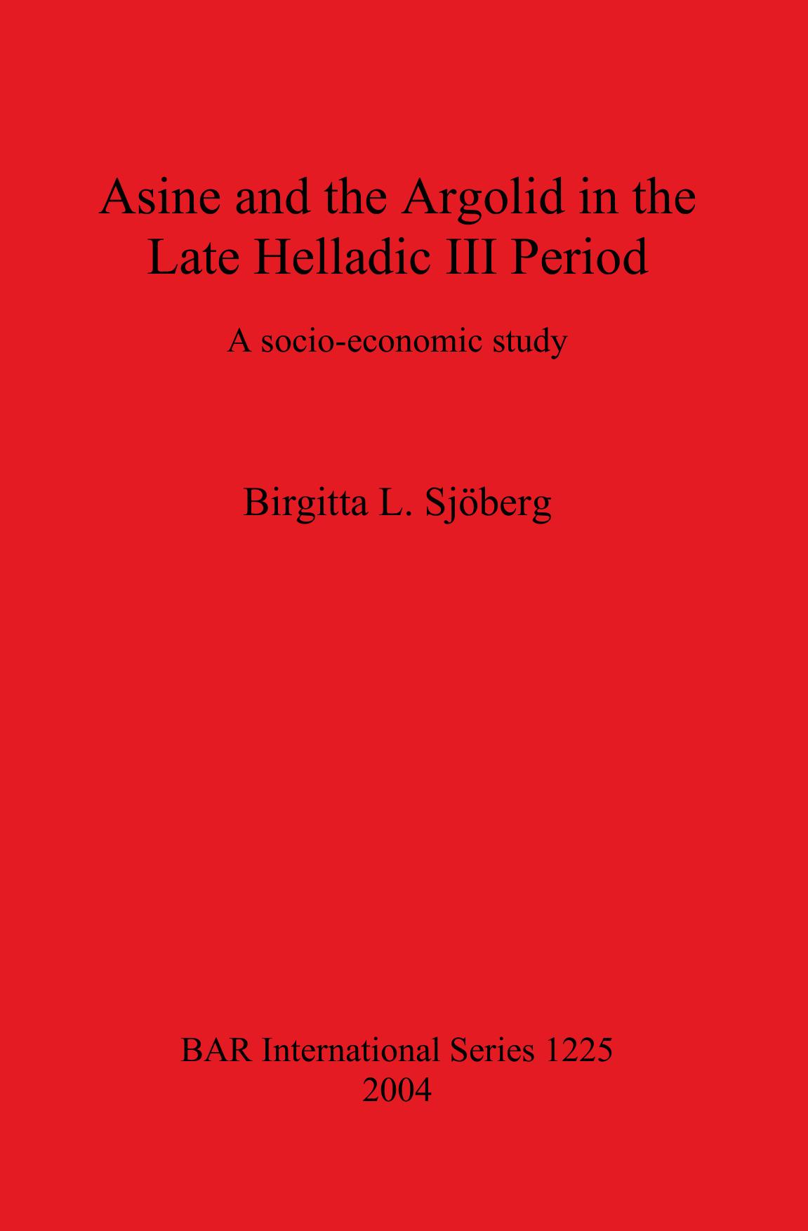 Asine and the Argolid in the Late Helladic III Period: A socio-economic study by Birgitta L. Sjöberg