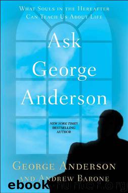 Ask George Anderson: What Souls in the Hereafter Can Teach Us About Life by George Anderson & Andrew Barone