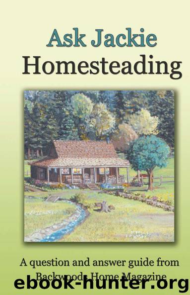 Ask Jackie: Homesteading by Jackie Clay-Atkinson & Backwoods Home Magazine