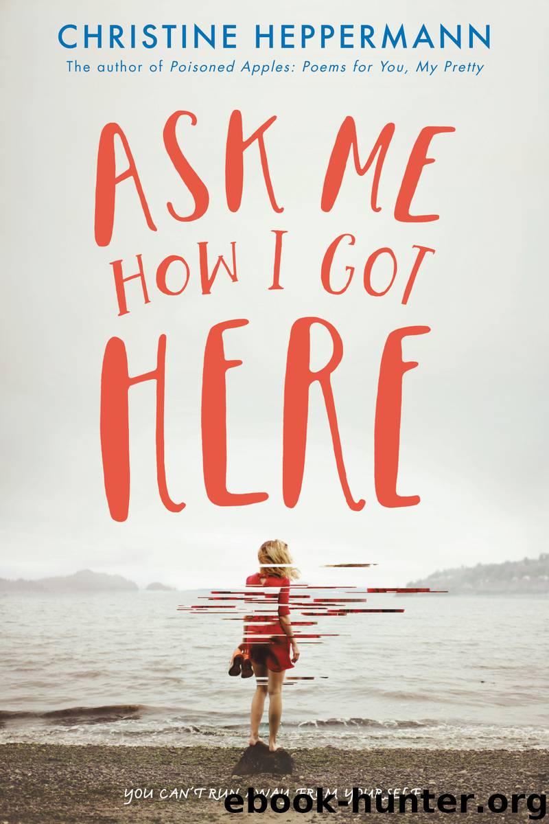 Ask Me How I Got Here by Christine Heppermann
