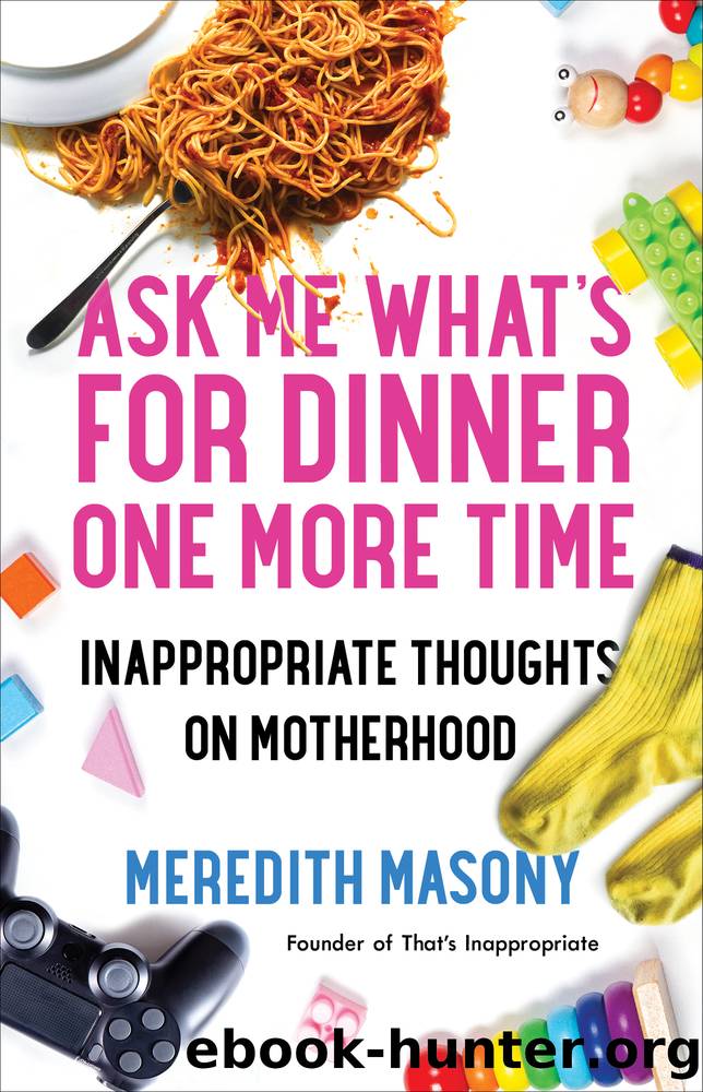 Ask Me What's for Dinner One More Time by Meredith Masony