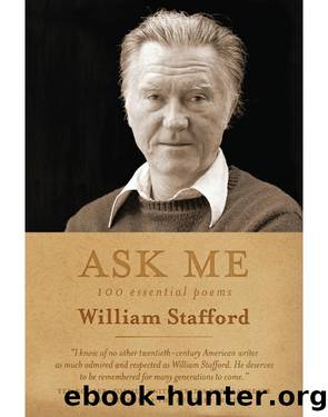 Ask Me: 100 Essential Poems of William Stafford by William Stafford