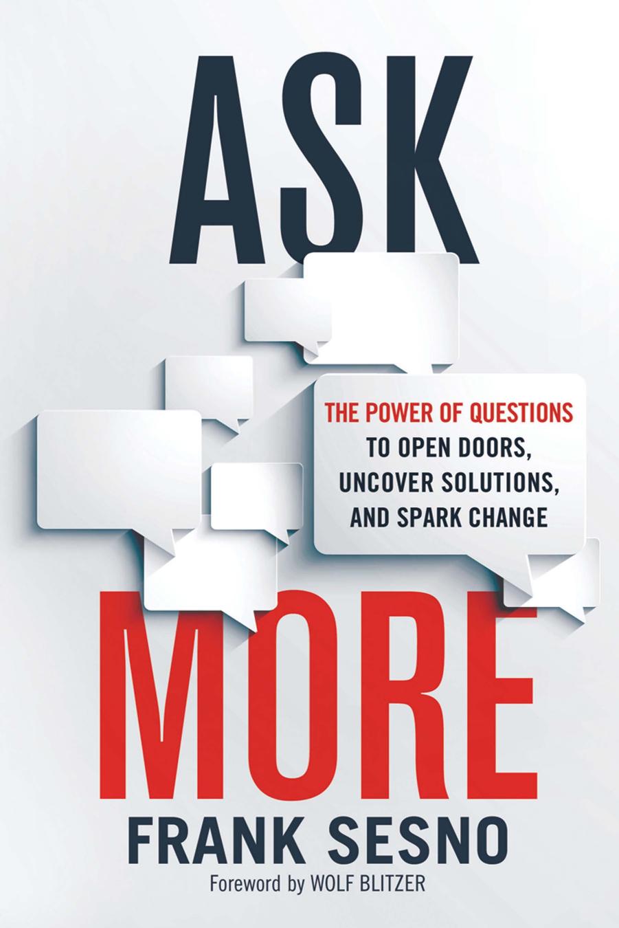 Ask More: The Power of Questions to Open Doors, Uncover Solutions, and Spark Change by Unknow