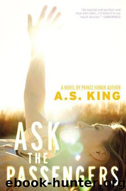 Ask the Passengers by A.S. King