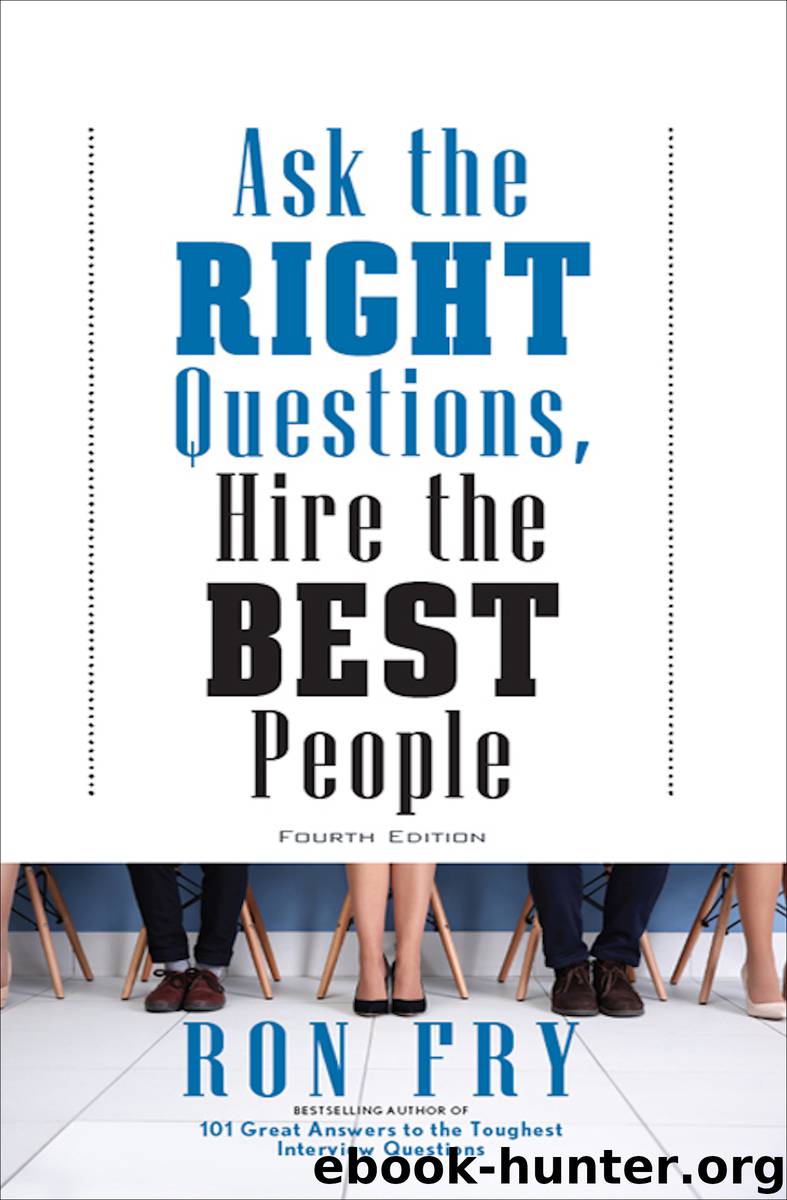 Ask the Right Questions, Hire the Best People by Ron Fry