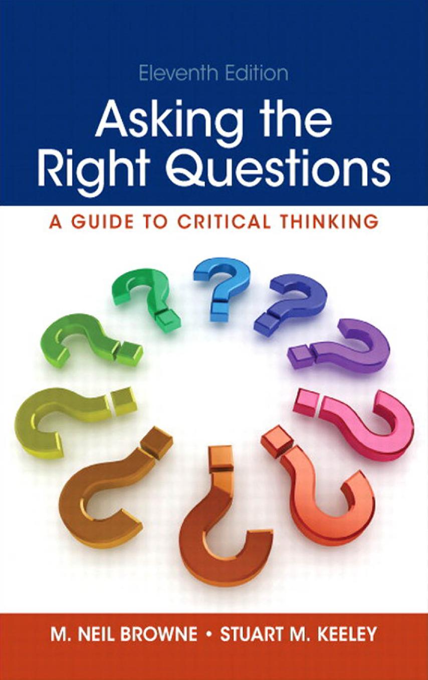 Asking the Right Questions: A Guide to Critical Thinking by M. Neil Browne & Stuart M. Keeley