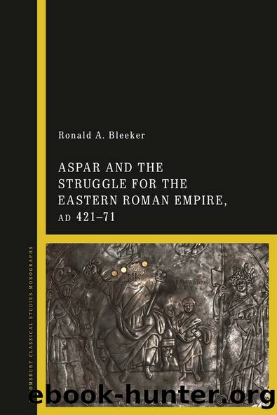 Aspar and the Struggle for the Eastern Roman Empire, AD 42171 by Ronald A. Bleeker;