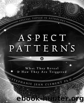 Aspect Patterns: What They Reveal & How They Are Triggered (Special Topics in Astrology Series) by Stephanie Clement