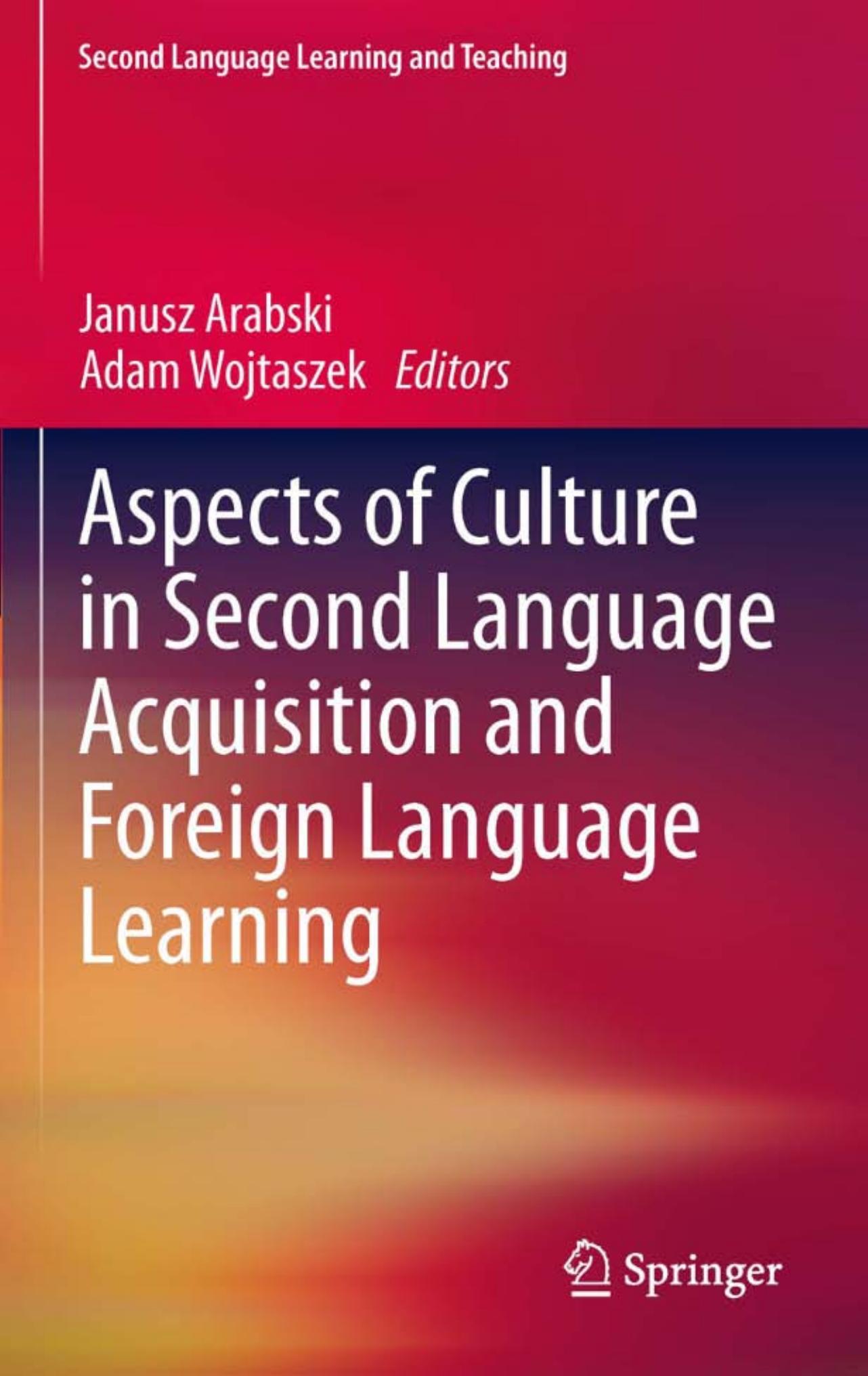 Aspects of Culture in Second Language Acquisition and Foreign Language Learning by Janusz Arabski Adam Wojtaszek (auth.) Janusz Arabski Adam Wojtaszek (eds.)