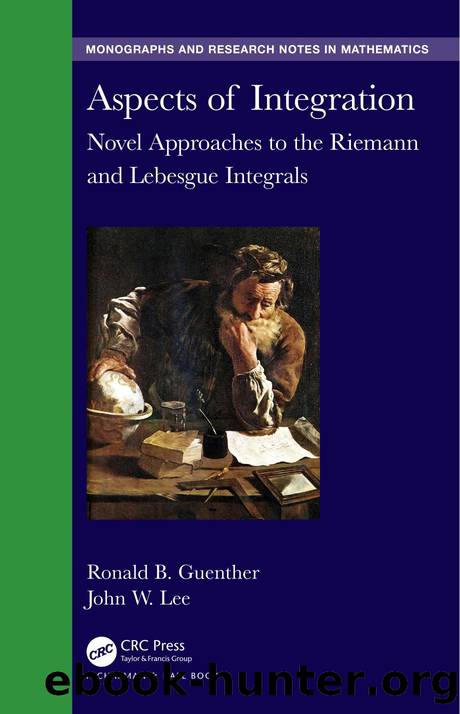 Aspects of Integration: Novel Approaches to the Riemann and Lebesgue Integrals by Ronald B. Guenther John W. Lee