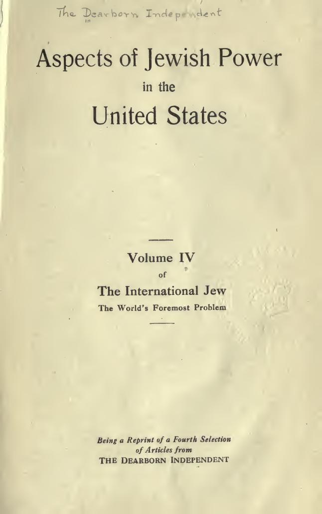 Aspects of Jewish power in the United States; volume 4 of the International Jew, the world's foremost problem; being a reprint of a fourth selection of articles from the Dearborn independent by Unknown