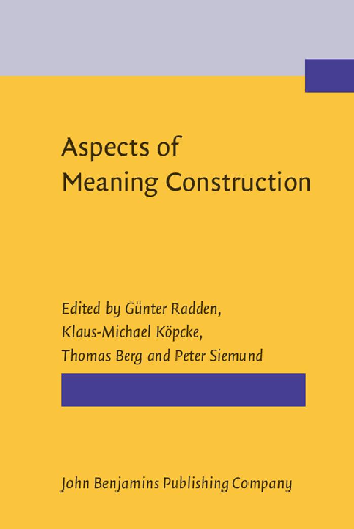 Aspects of Meaning Construction (Z 136) by Gunter Radden Klaus-Michael Kopcke Thomas Berg Peter Siemund