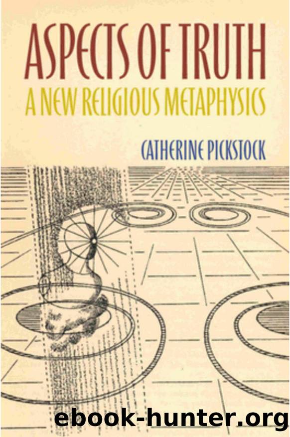 Aspects of Truth A New Religious Metaphysics by Catherine Pickstock