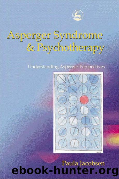 Asperger Syndrome and Psychotherapy  Understanding Asperger Perspectives by Paula Jacobsen by Unknown