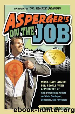 Asperger's on the Job: Must-Have Advice for People With Asperger's or High Functioning Autism, and Their Employers, Educators, and Advocates by Rudy Simone