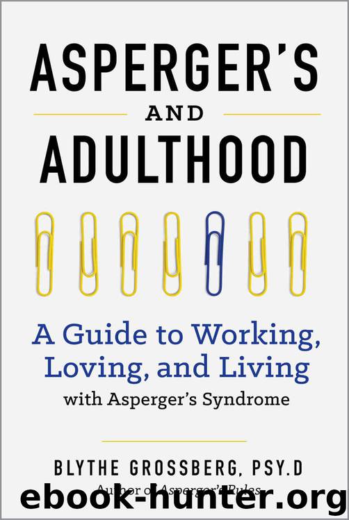 Aspergers and Adulthood: A Guide to Working, Loving, and Living With Aspergers Syndrome by Blythe Grossberg PsyD