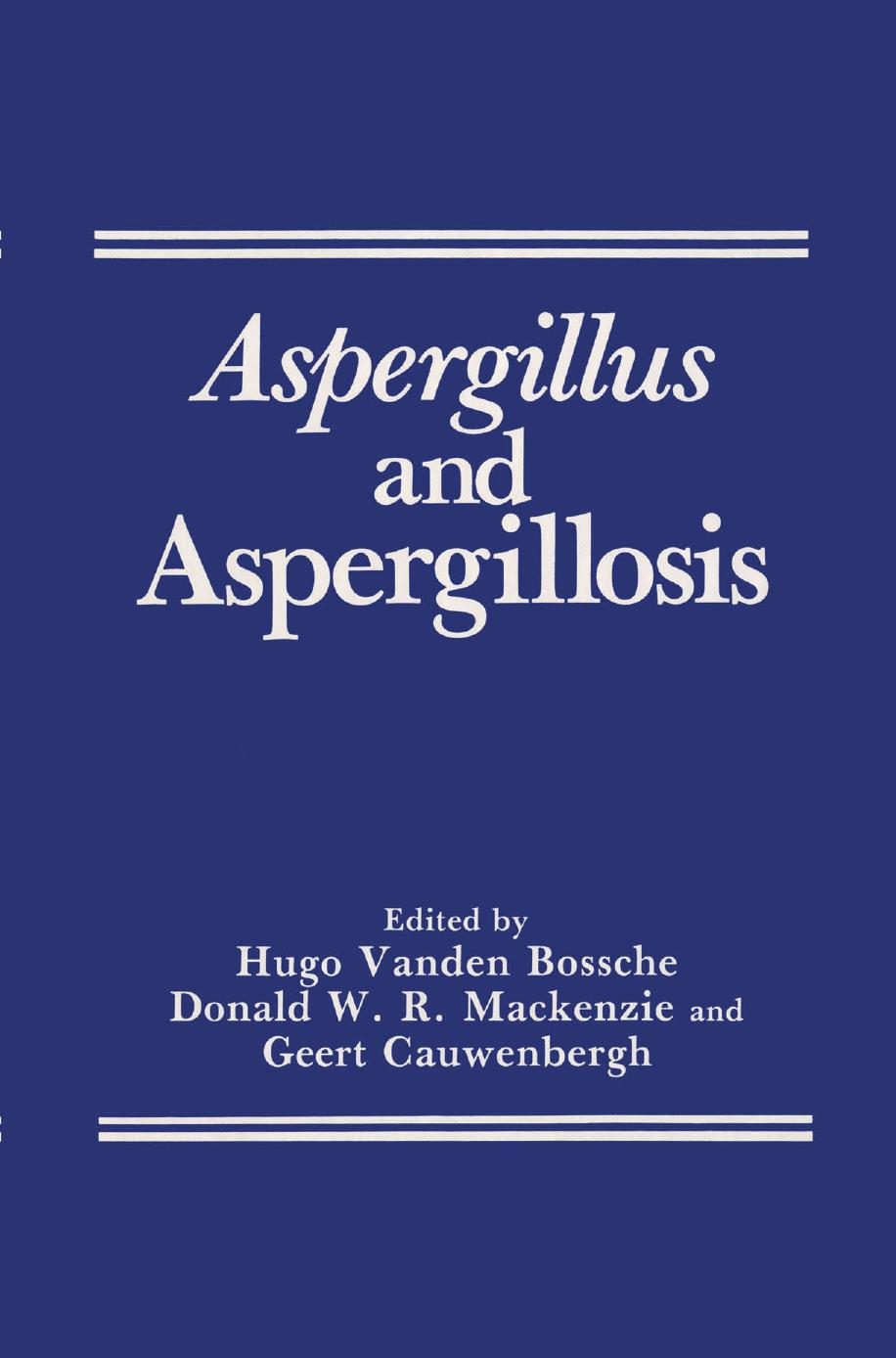 Aspergillus and Aspergillosis by Hugo Vanden Bossche (ed.) Donald W. R. Mackenzie (ed.) Geert Cauwenbergh (ed.)