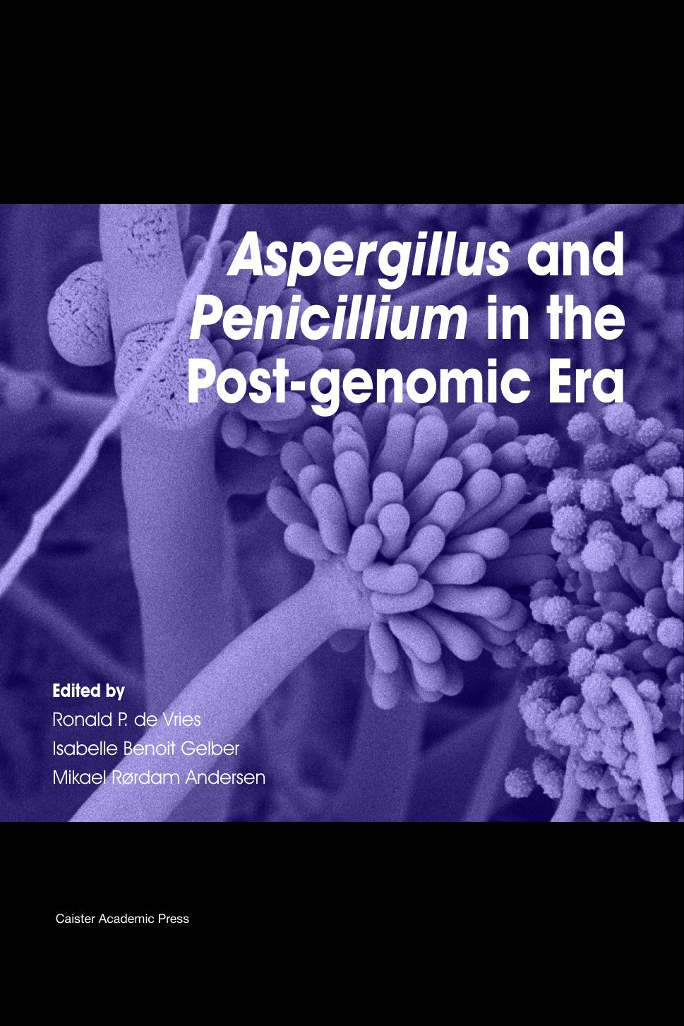 Aspergillus and Penicillium in the Post-Genomic Era by Ronald P. de Vries; Isabelle Benoit Gelber; Mikael Rordam Andersen