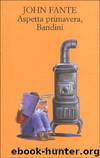 Aspetta primavera, Bandini by John Fante