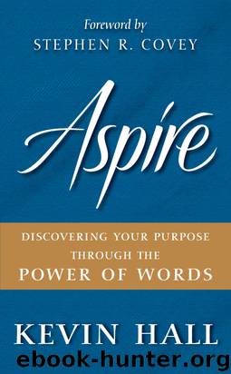 Aspire: Discovering Your Purpose Through the Power of Words by Hall Kevin