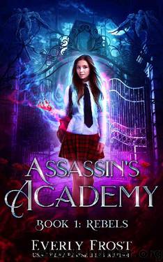 Assassin's Academy: Book One: Rebels: (A Dark Academy Romance) by Everly Frost