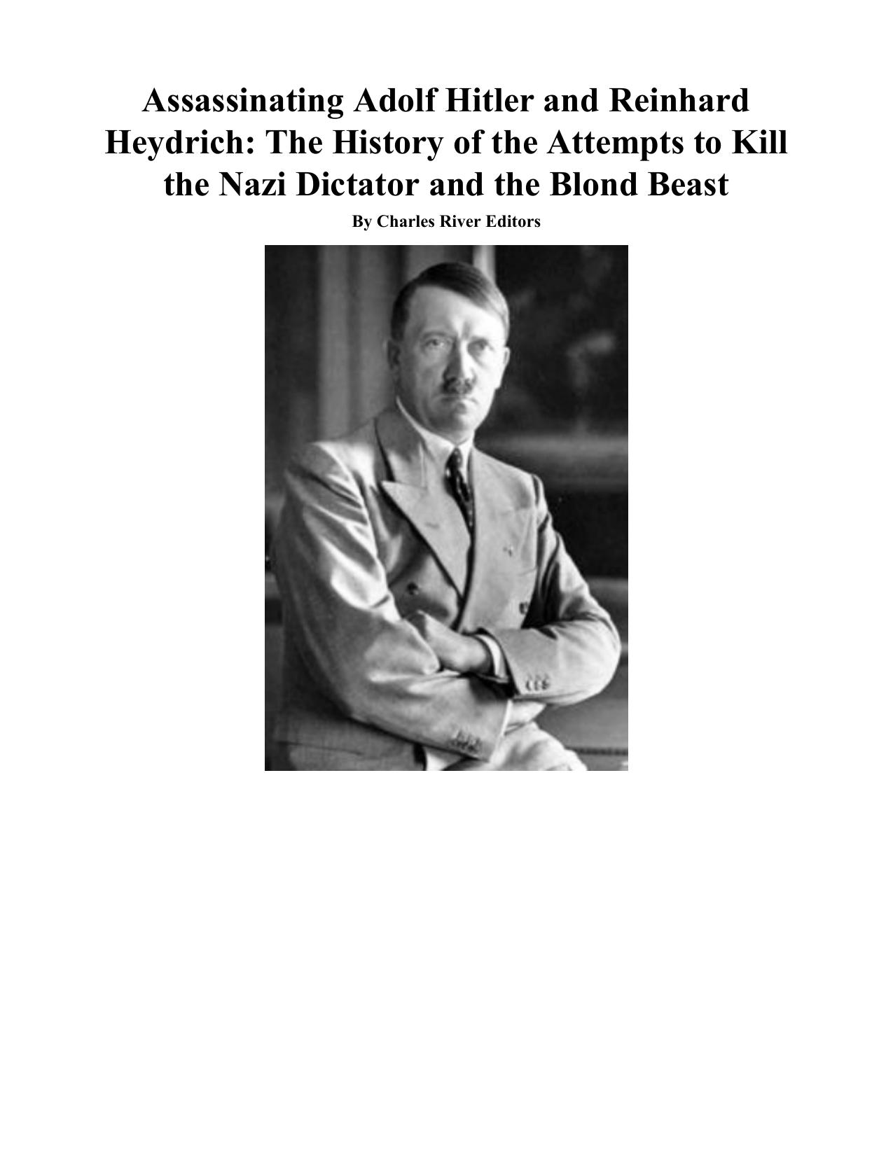 Assassinating Adolf Hitler and Reinhard Heydrich: The History of the Attempts to Kill the Nazi Dictator and the Blond Beast by Unknow