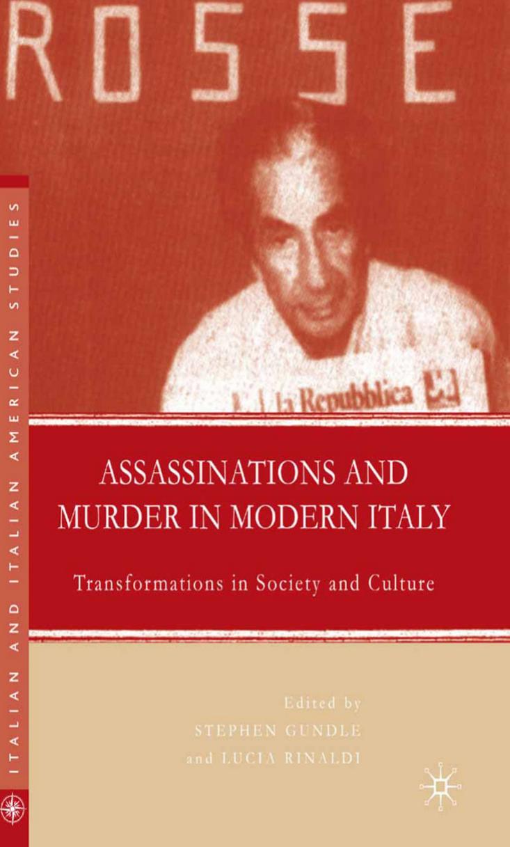 Assassinations and Murder in Modern Italy: Transformations in Society and Culture by Stephen Gundle Lucia Rinaldi PhD (eds.)