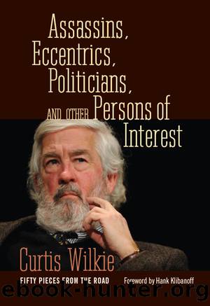Assassins, Eccentrics, Politicians, and Other Persons of Interest by Wilkie Curtis;Klibanoff Hank;