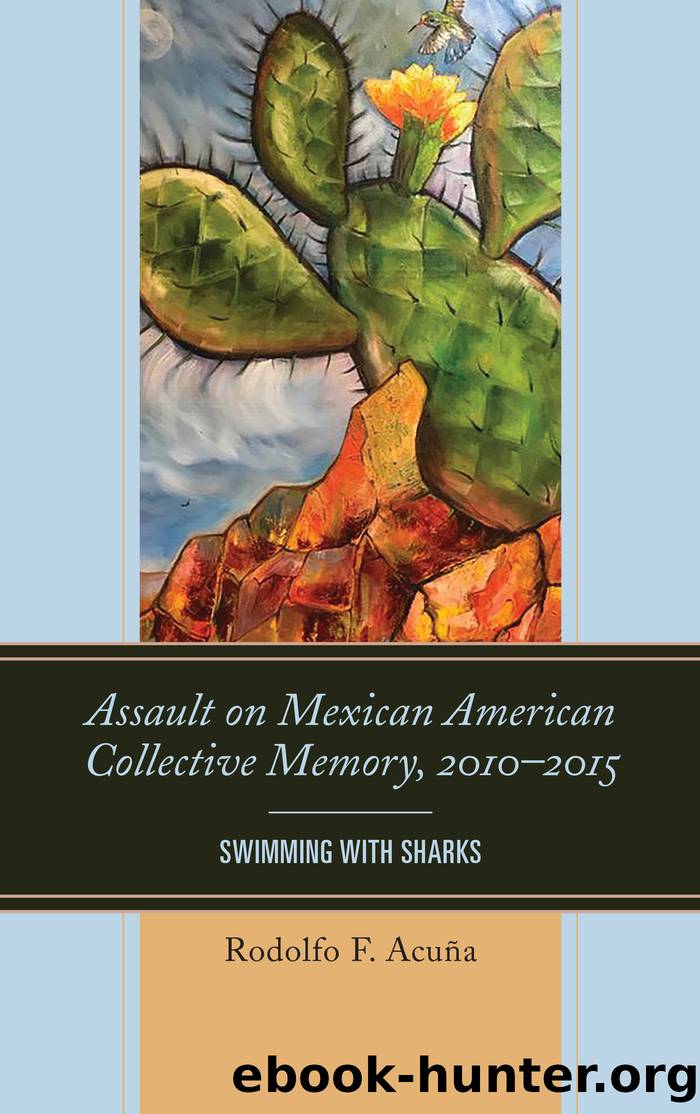 Assault on Mexican American Collective Memory, 2010-2015 by Acuña Rodolfo F.;
