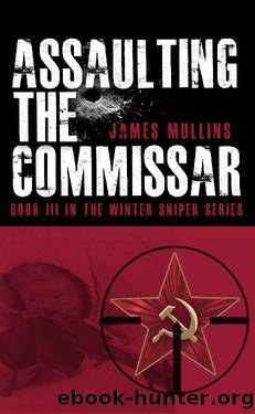 Assaulting The Commissar: Book III In The Winter Sniper Series by James Mullins