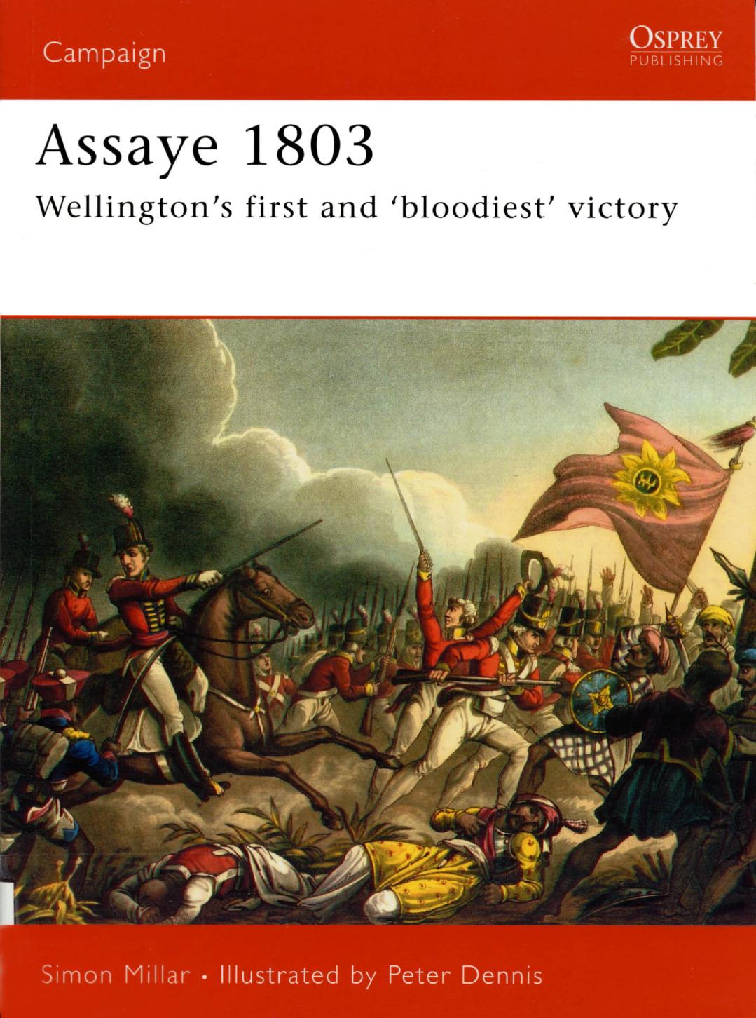Assaye 1803: Wellington's Bloodiest Battle by Simon Millar Peter Dennis