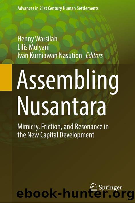 Assembling Nusantara: Mimicry, Friction, and Resonance in the New Capital Development by Henny Warsilah Lilis Mulyani Ivan Kurniawan Nasution